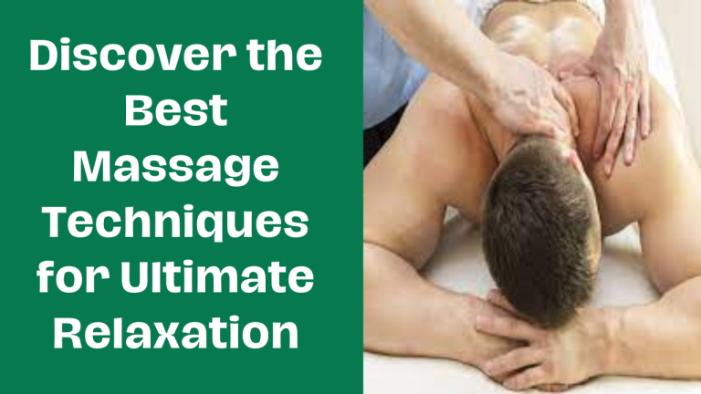 Discover the Best Massage Techniques for Ultimate Relaxation