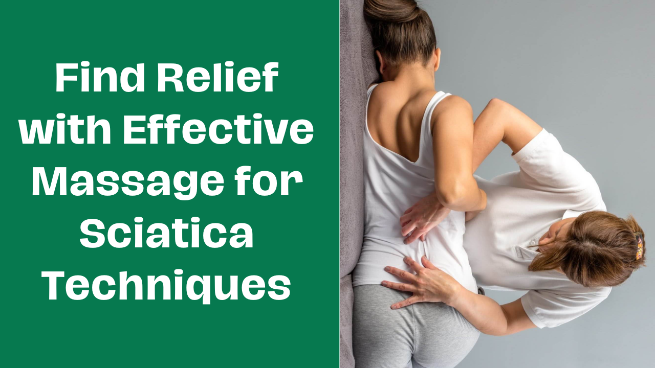 Find Relief with Effective Massage for Sciatica Techniques